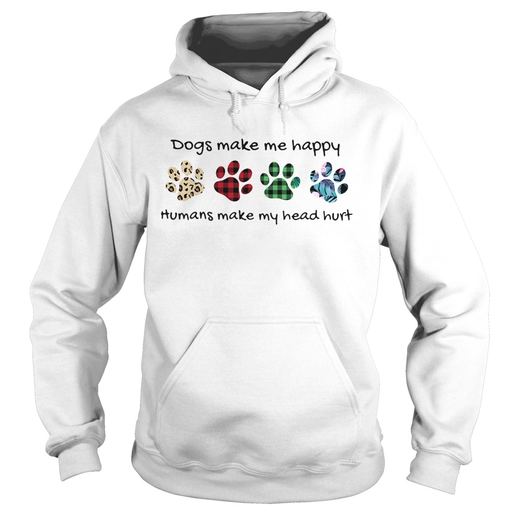 Dogs make me happy humans make my head hurt footprints color Hoodie