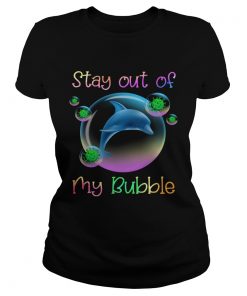 Dolphin stay out of my bubble covid19  Classic Ladies