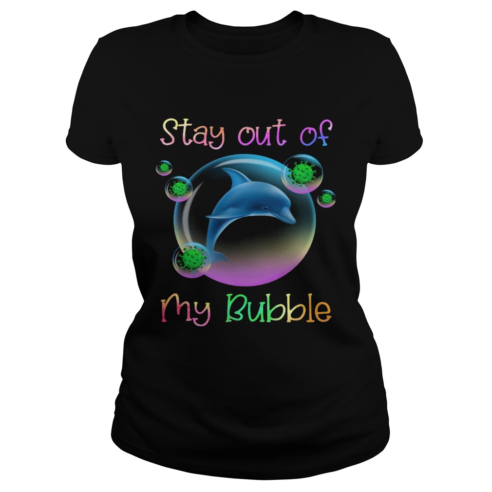 Dolphin stay out of my bubble covid19 Classic Ladies