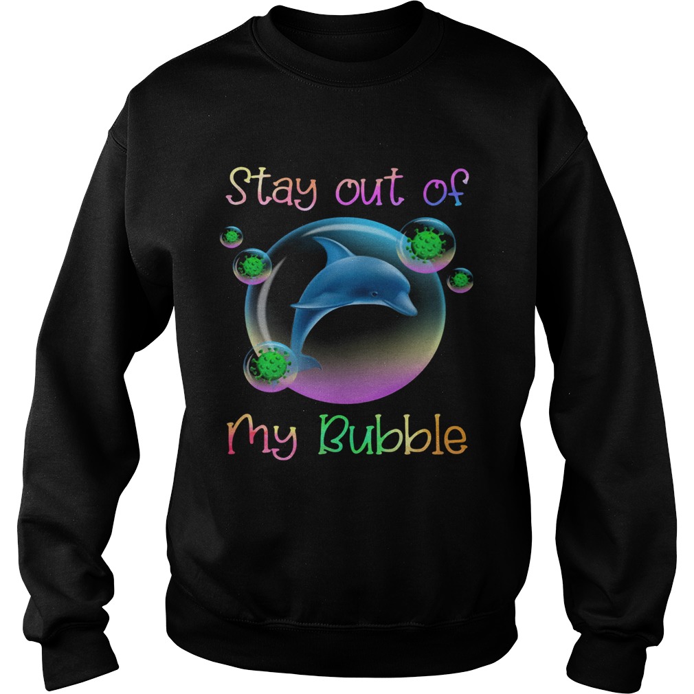 Dolphin stay out of my bubble covid19 Sweatshirt