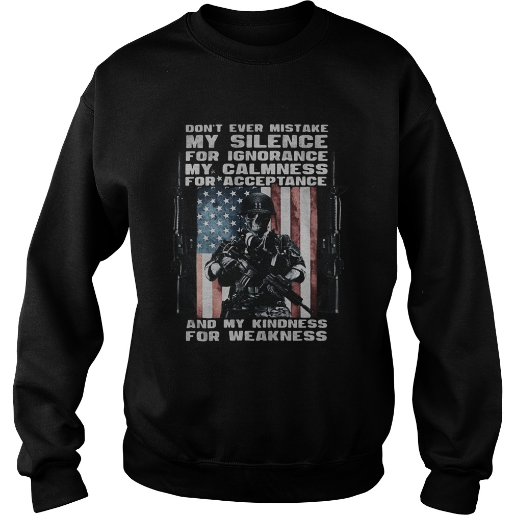 Dont Ever Mistake My Silence For Ignorance My Calmness For Acceptance And My Kindness For Weakness Sweatshirt