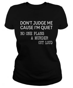 Dont Judge Me Cause One Plans A Murder Out Loud  Classic Ladies