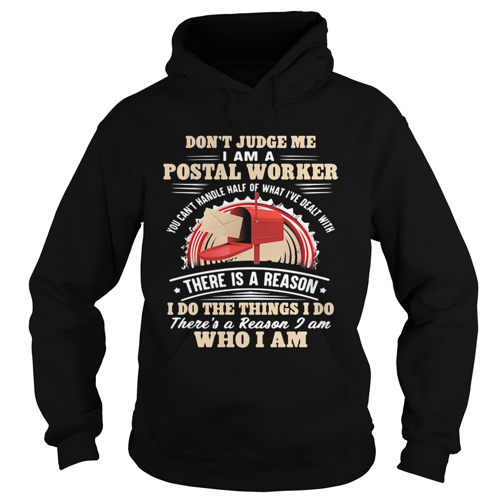 Dont Judge Me I Am A Postal Worker There Is A Reason I Do The Things I Do Theres A Reason I am Wh Hoodie