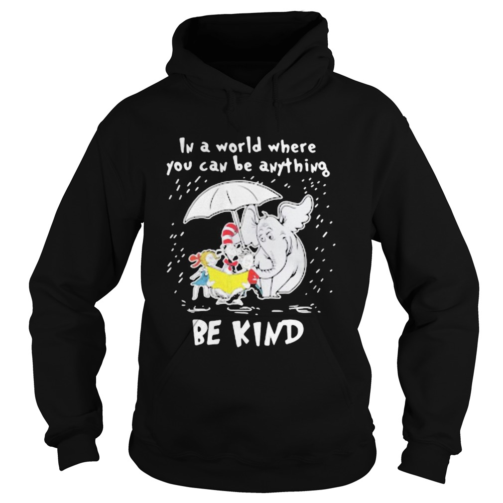 Dr seuss and elephant in a world where you can be anything be kind rain Hoodie