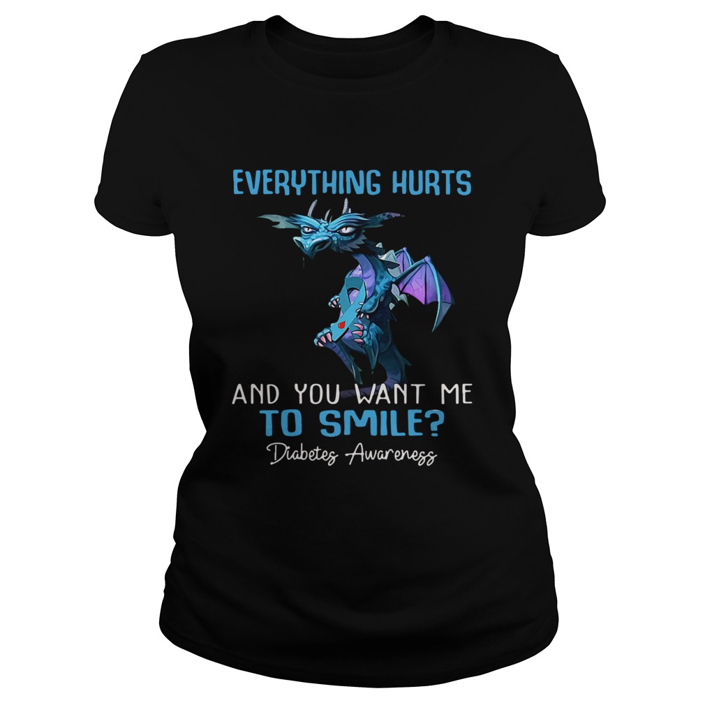 Dragon Everything Hurts And You Want Me To Smile Diabetes Awareness Classic Ladies