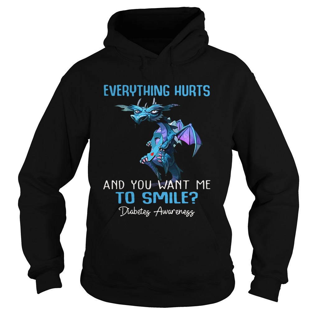Dragon Everything Hurts And You Want Me To Smile Diabetes Awareness Hoodie