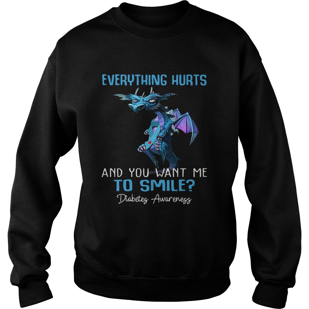 Dragon Everything Hurts And You Want Me To Smile Diabetes Awareness Sweatshirt