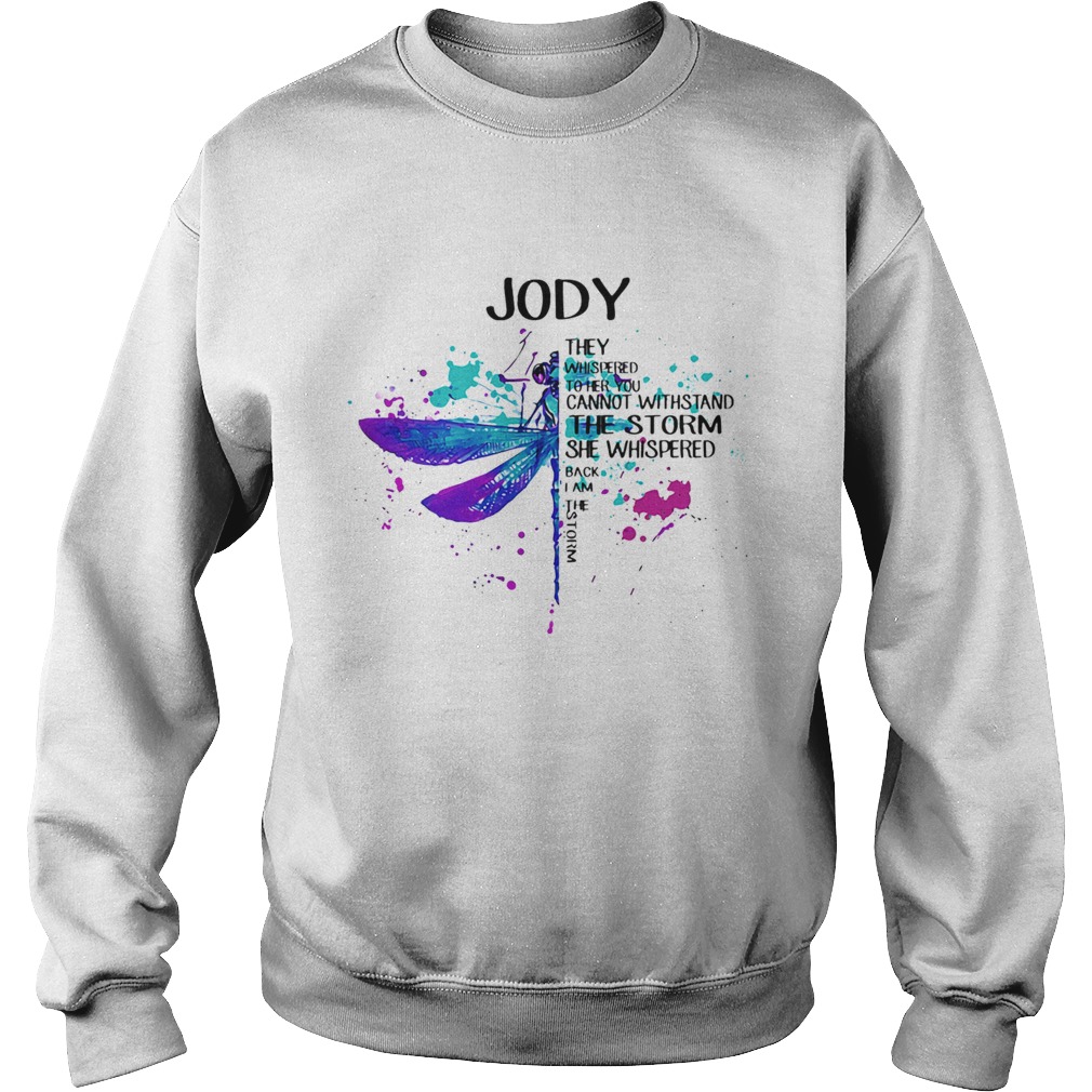 Dragonfly jody they whispered to her you cannot withstand the storm she whispered I am the storm sh Sweatshirt