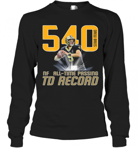 Drew Brees 540 NFL ALL TIME PASSING TD Record T-Shirt Long Sleeved T-shirt 