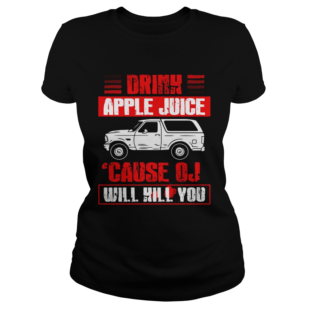 Drink Apple Juice Cause OJ Will Kill You Car Classic Ladies