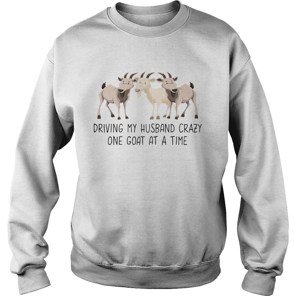Driving My Husband Crazy One Goat At A Time Sweatshirt