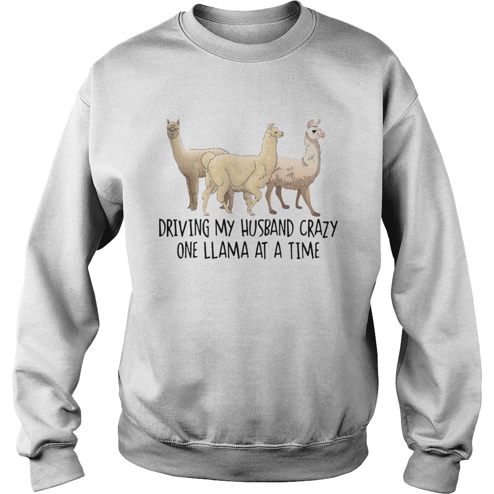 Driving my Husband crazy one llama at a time cute Sweatshirt