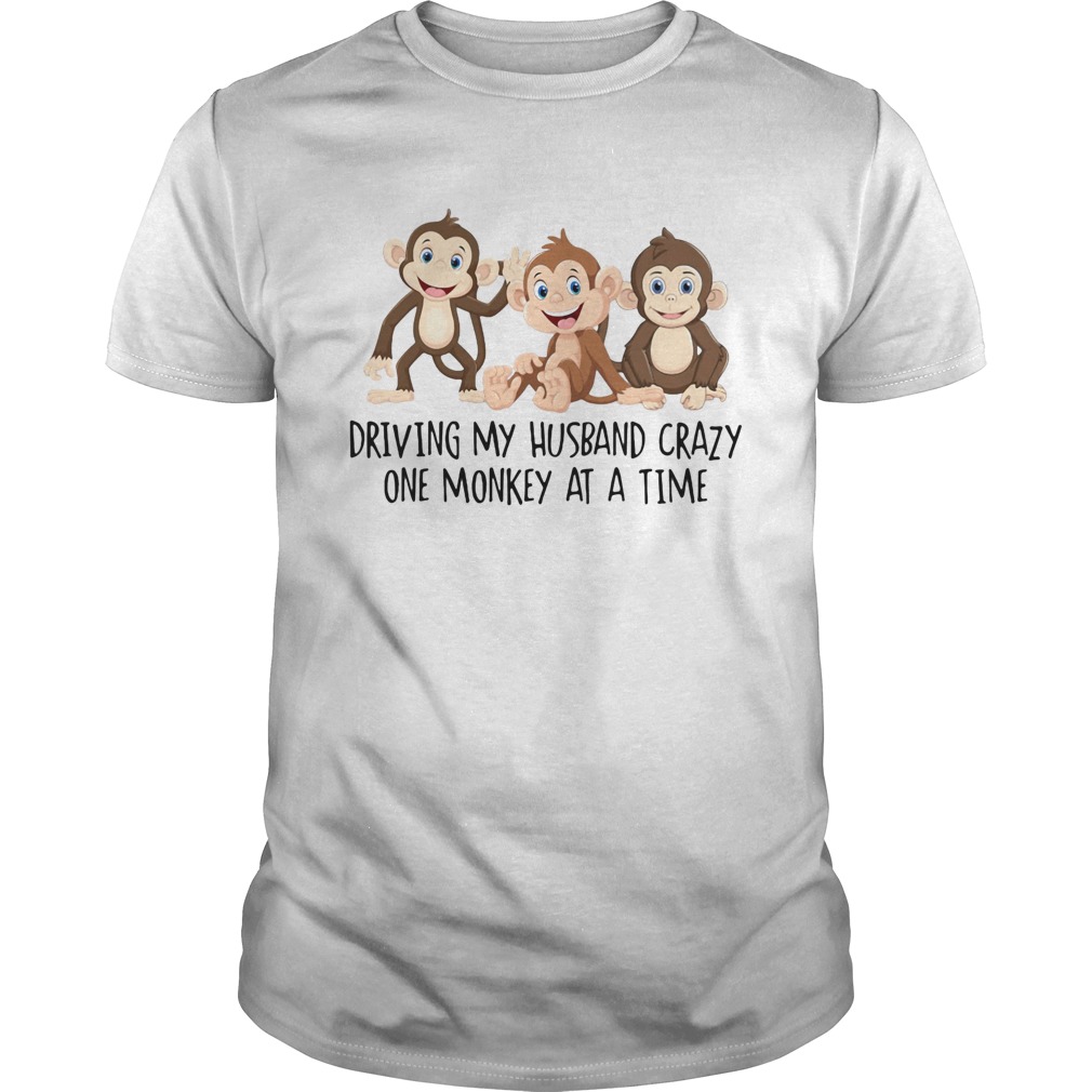 Driving my Husband crazy one monkey at a time cute Unisex