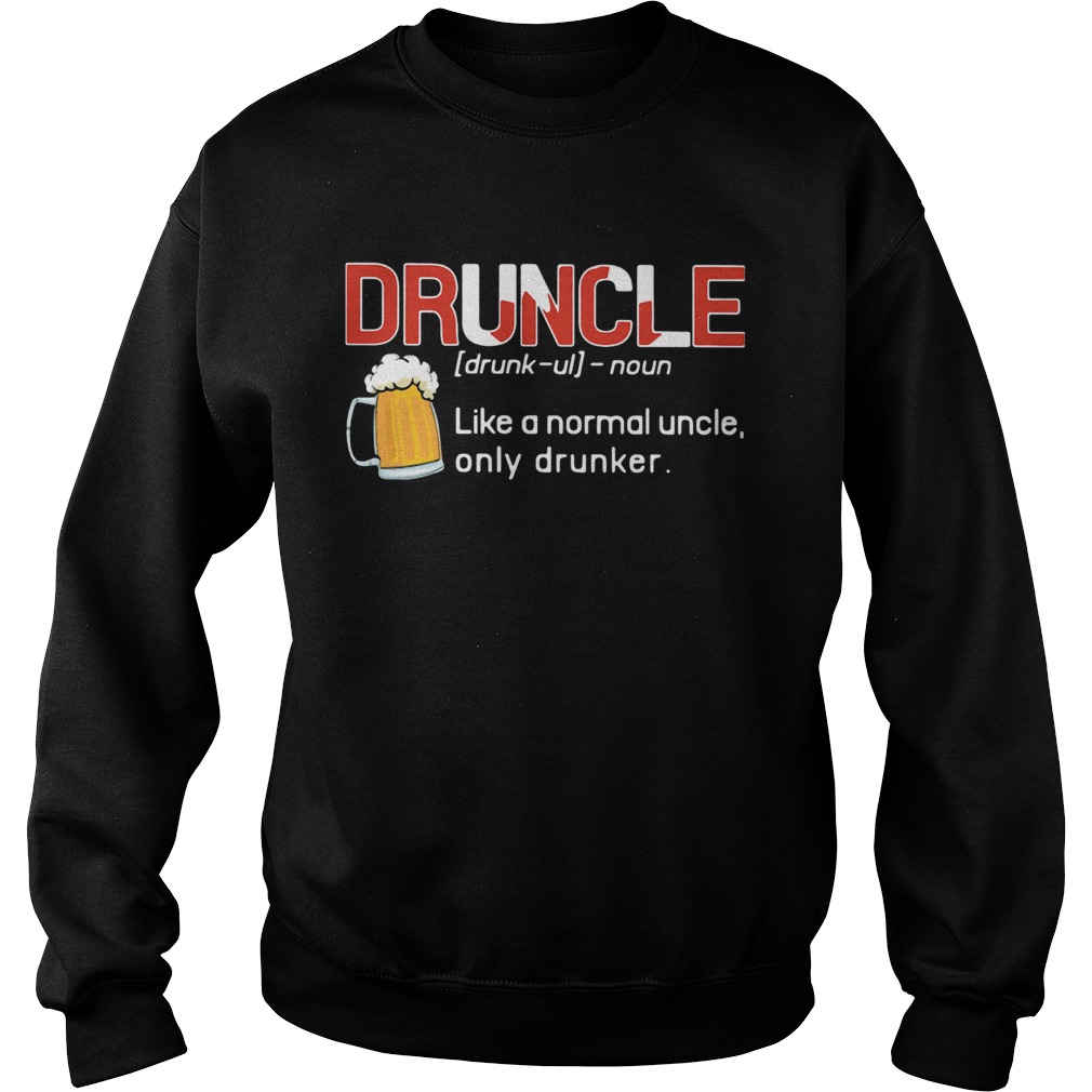 Druncle Like A Normal Uncle Only Drunker Sweatshirt