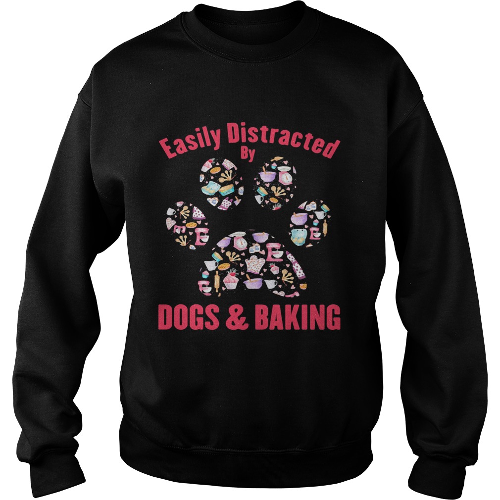 Easily distracted by dogs paw and baking Sweatshirt