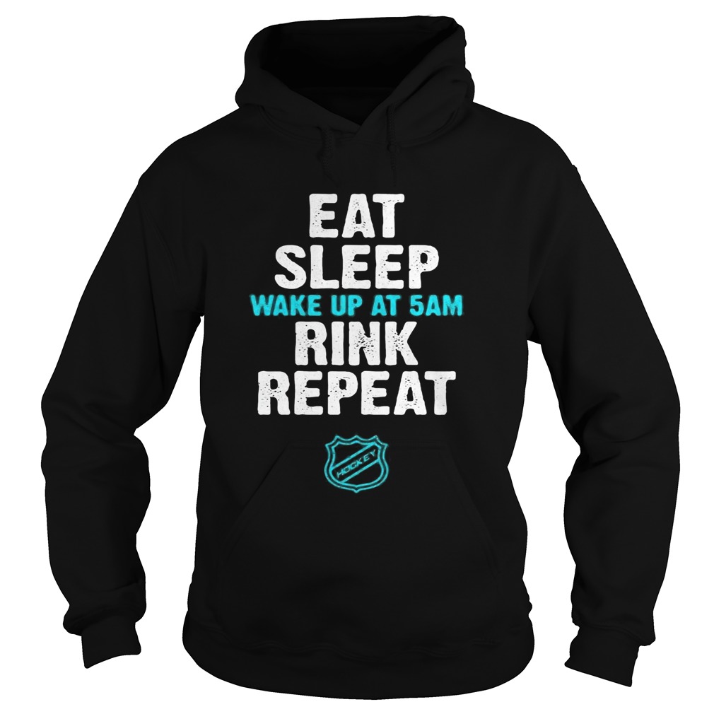 Eat Sleep Wake Up At 5Am Rink Repeat Hoodie