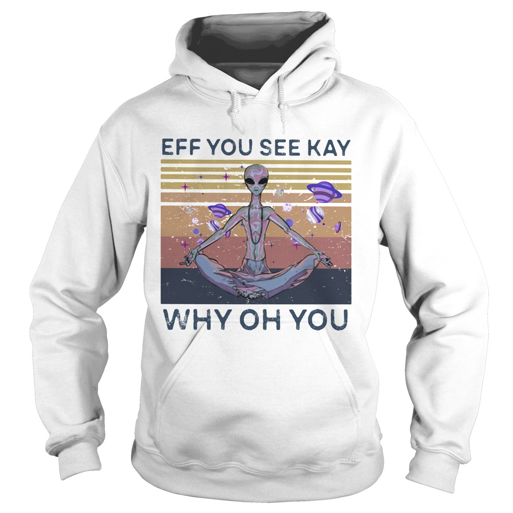 Eff you see kay why oh you alien vintage retro Hoodie