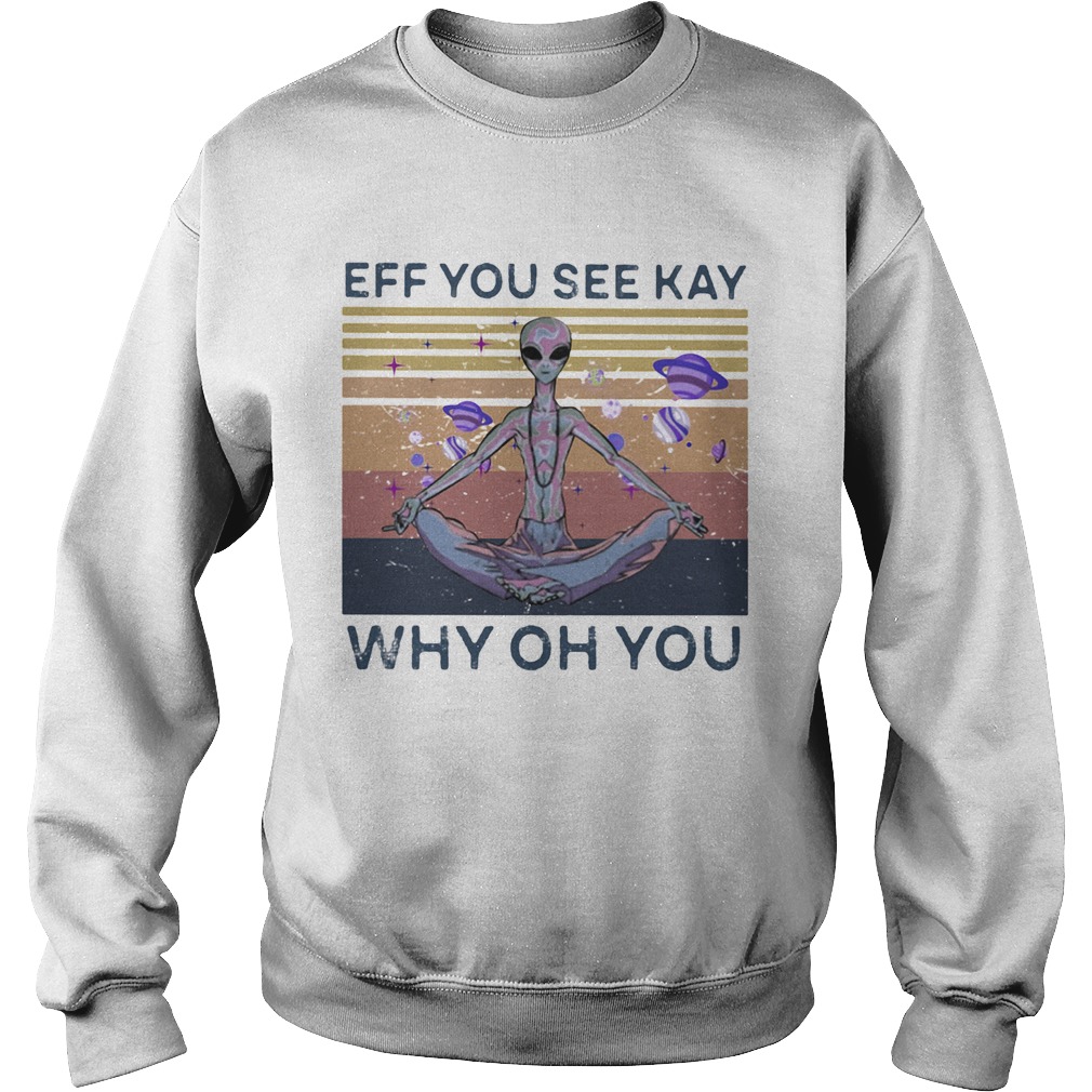 Eff you see kay why oh you alien vintage retro Sweatshirt