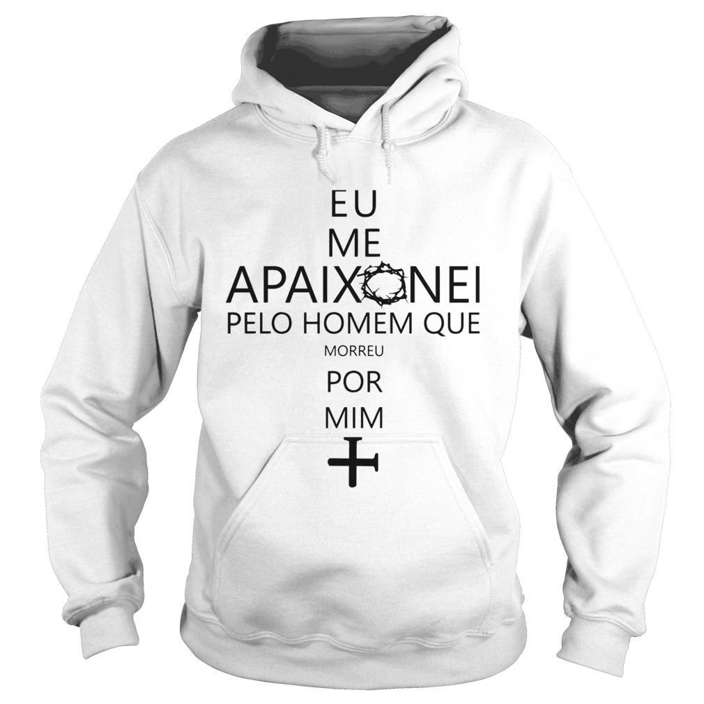 Eu Me Apaixonei Pelo Homem Que Morreu Por Mim Hoodie