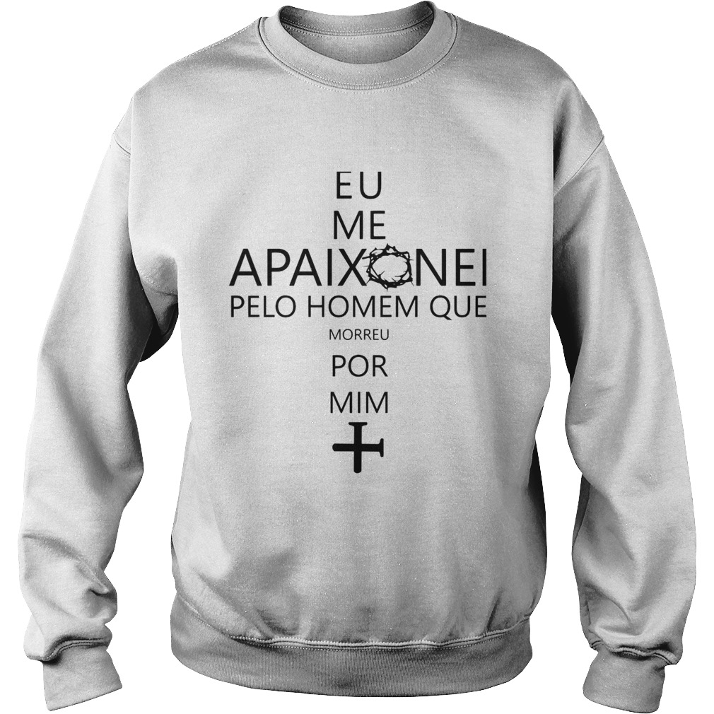 Eu Me Apaixonei Pelo Homem Que Morreu Por Mim Sweatshirt