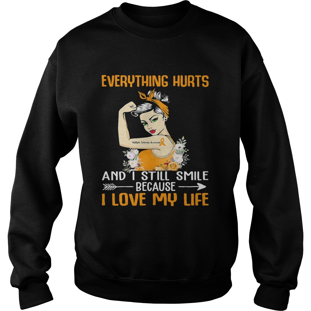 Everything Hurts And I Still Smile Because I Love My Life Girl Sweatshirt
