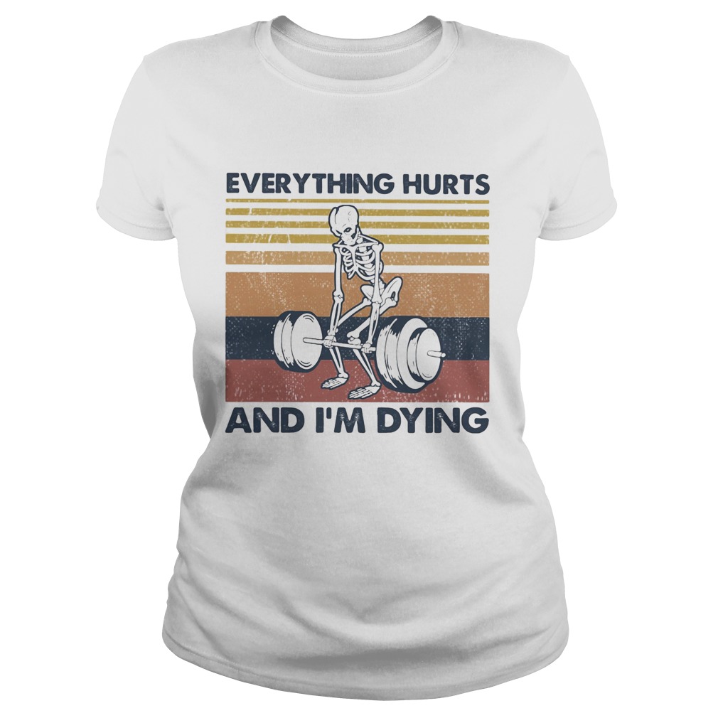 Everything hurts and im dying vintage retro Classic Ladies