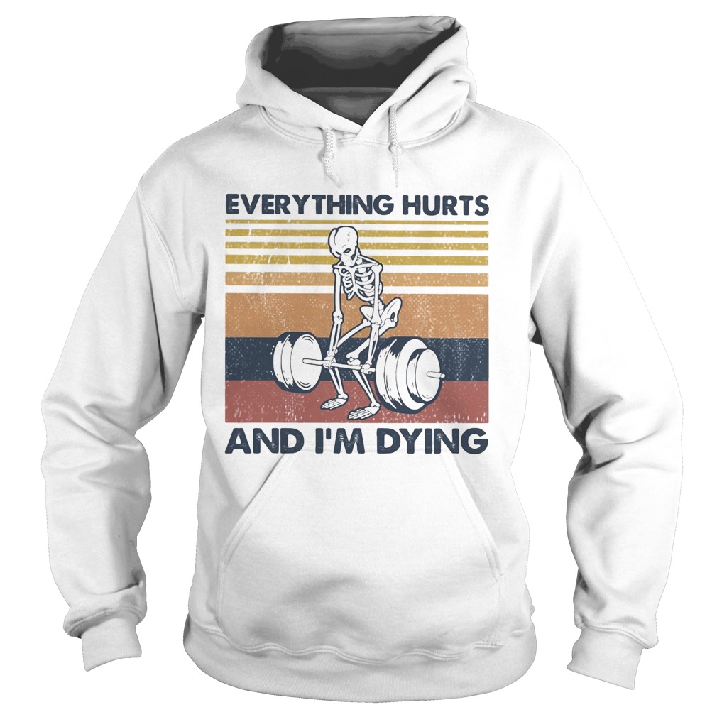 Everything hurts and im dying vintage retro Hoodie