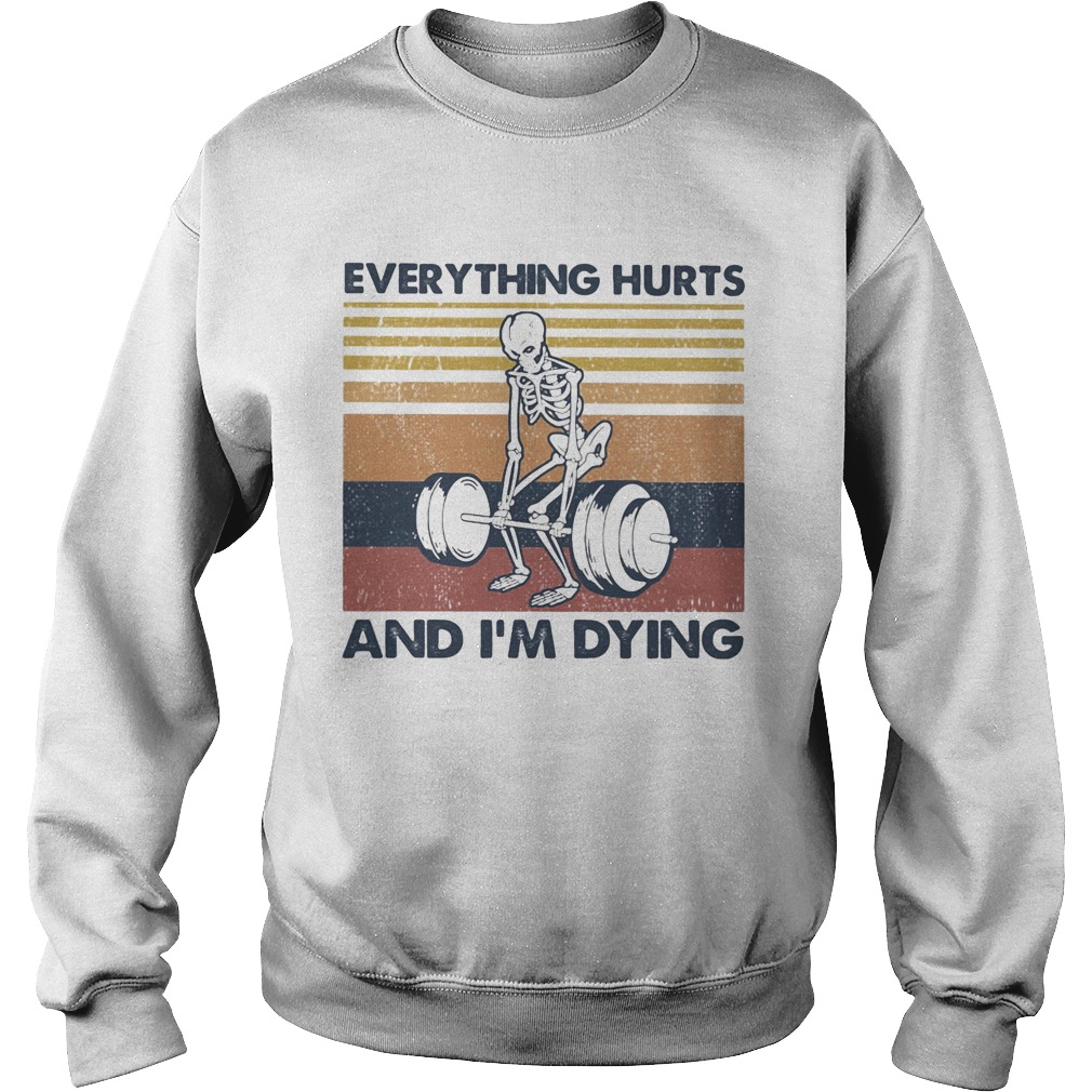 Everything hurts and im dying vintage retro Sweatshirt