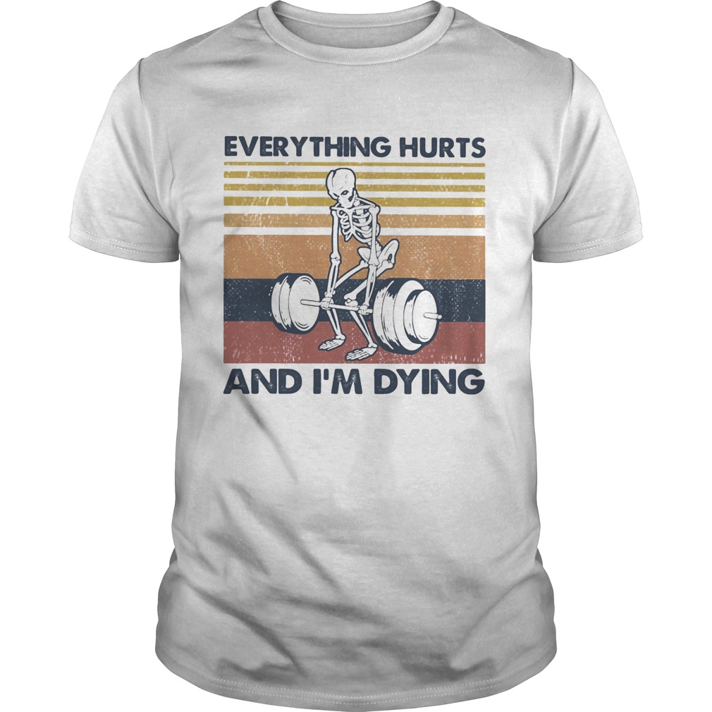 Everything hurts and im dying vintage retro Unisex