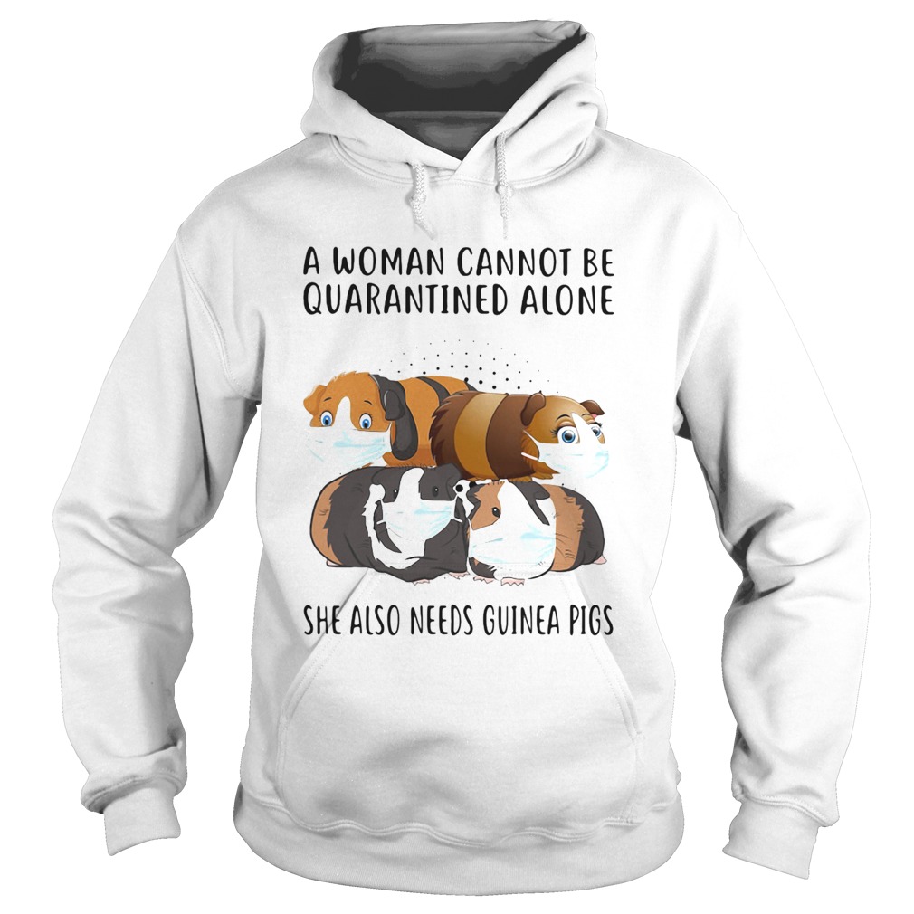 Face Mask A Woman Cannot Be Quarantined Alone She Also Needs Guinea Pigs Hoodie