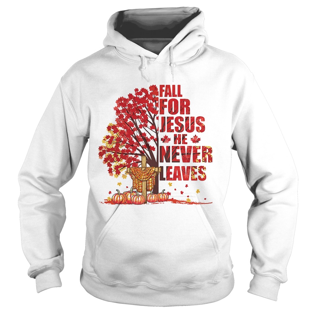 Fall for Jesus he never leaves pumpkin cross Maple leaves Hoodie