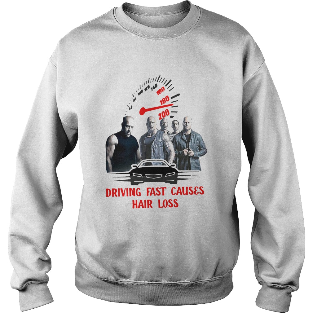 Fast And Furious Driving Fast Causes Hair Loss Sweatshirt