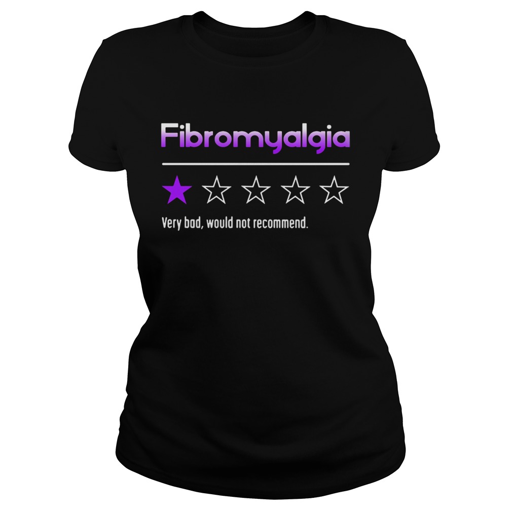 Fibromyalgia Very Bad Would Not Recommend Evaluate Stars Classic Ladies