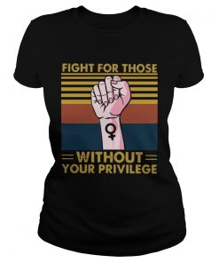 Fight For Those Without Your Privilege Vintage  Classic Ladies