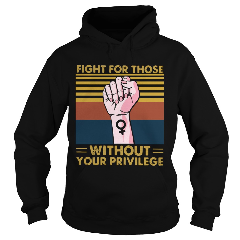 Fight For Those Without Your Privilege Vintage Hoodie