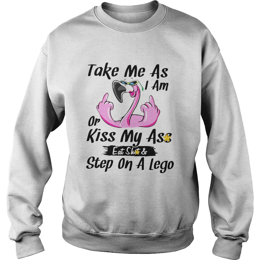 Flamingo Take Me As I Am Or Kiss My Ass Eat Shit And Step On A Lego Sweatshirt