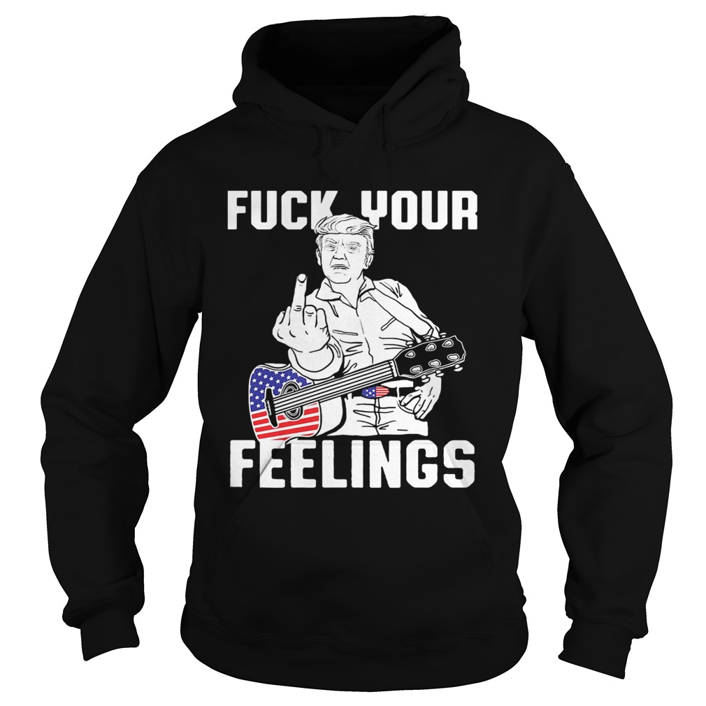 Fuck Your Feelings Man Guitar American Hoodie