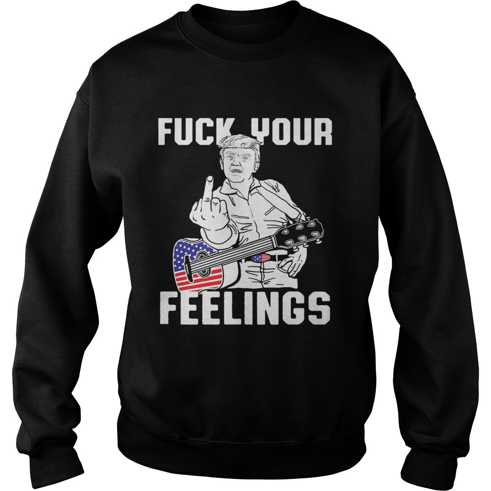 Fuck Your Feelings Man Guitar American Sweatshirt