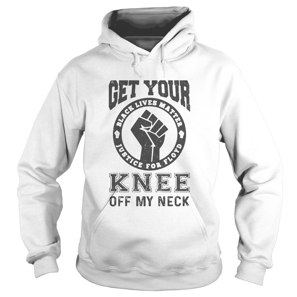 Get Your Knee Off My Neck Black Lives Matter Hoodie