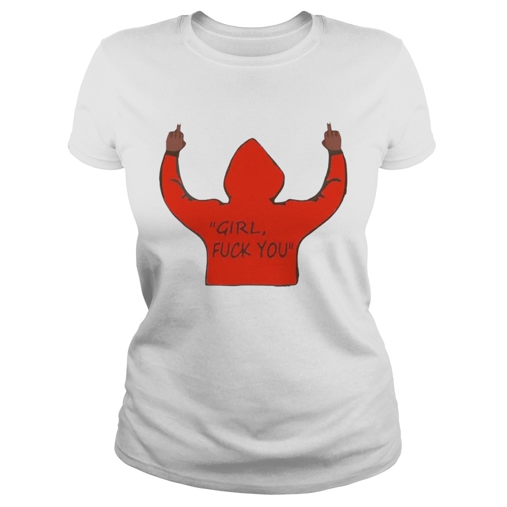 Girl Fuck You Classic Ladies