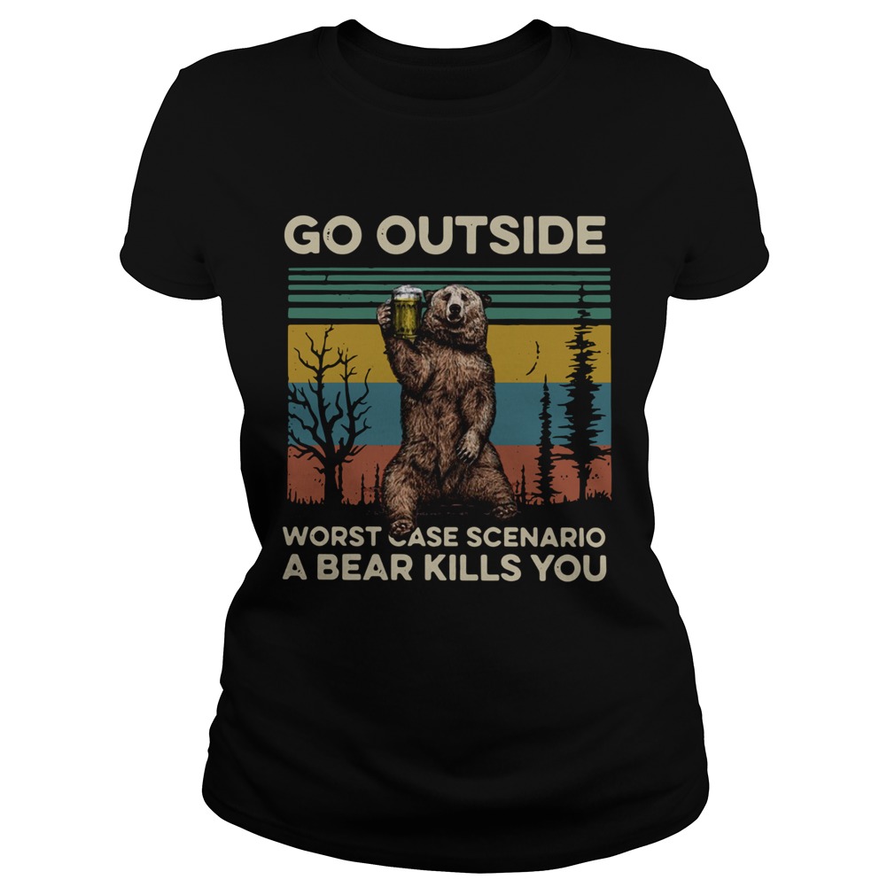 Go outside worst case scenario a bear kills you vintage Classic Ladies
