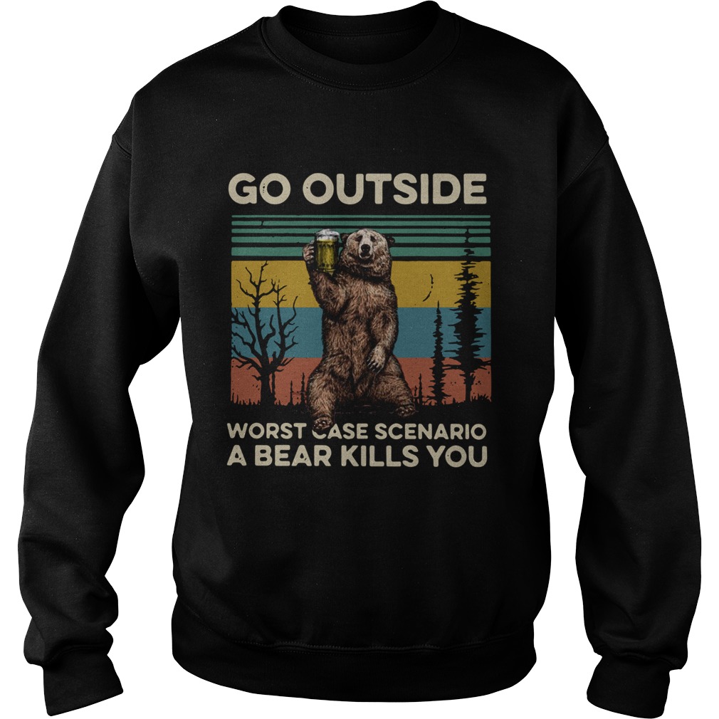Go outside worst case scenario a bear kills you vintage Sweatshirt