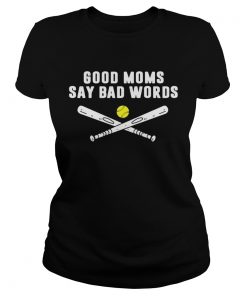 Good Moms Say Bad Words Softball  Classic Ladies