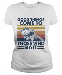 Good Things Come To Those Who Bait Vintage Retro  Classic Ladies