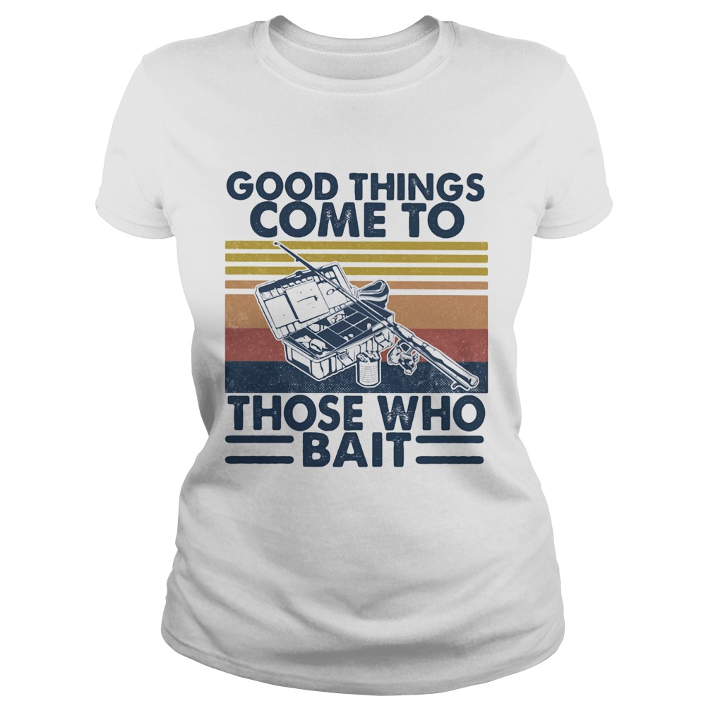 Good Things Come To Those Who Bait Vintage Retro Classic Ladies