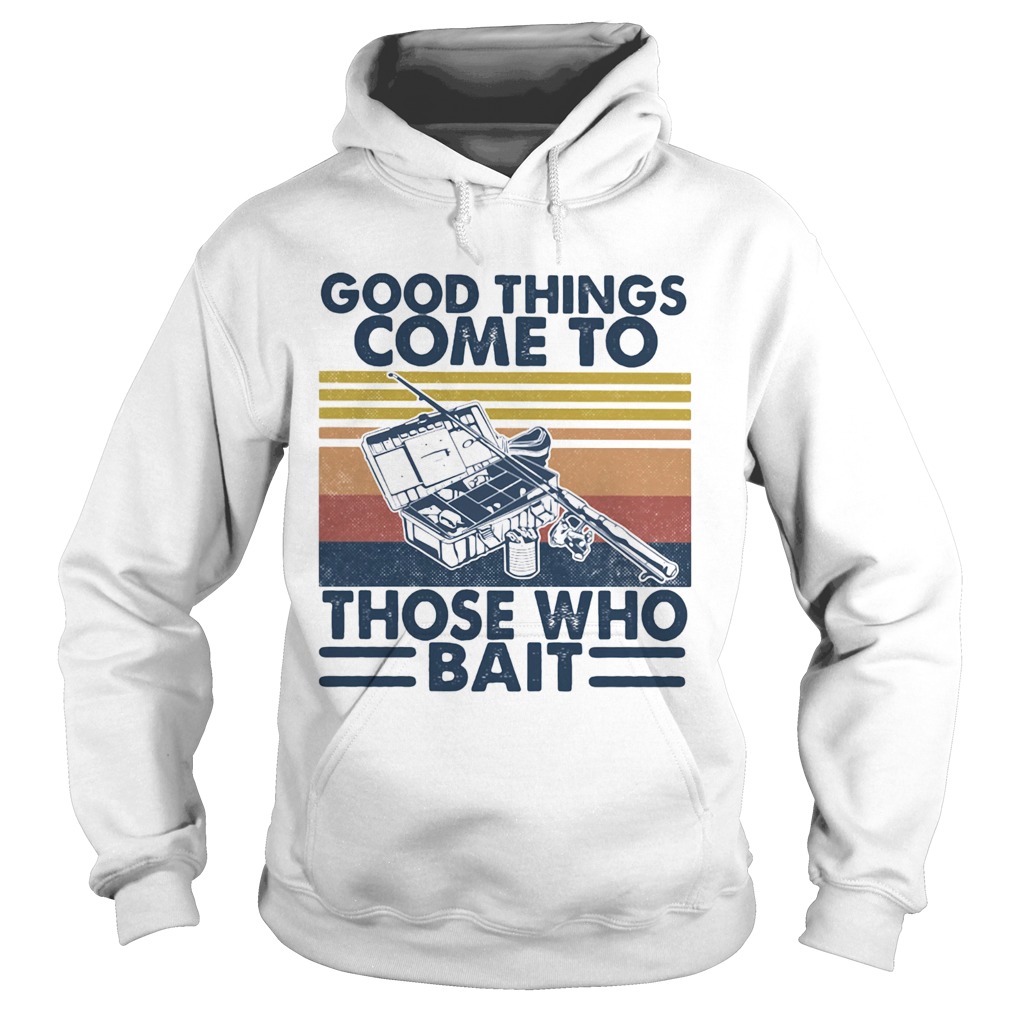 Good Things Come To Those Who Bait Vintage Retro Hoodie