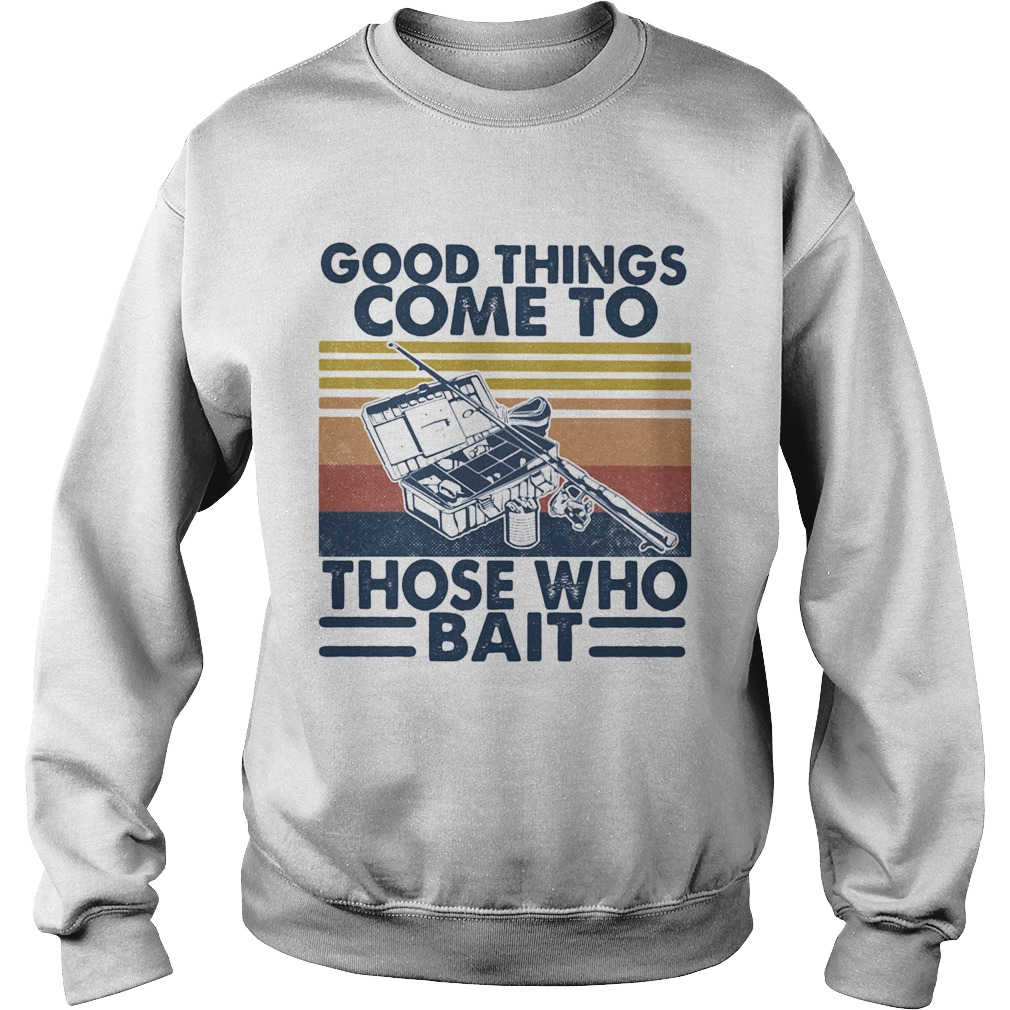 Good Things Come To Those Who Bait Vintage Retro Sweatshirt
