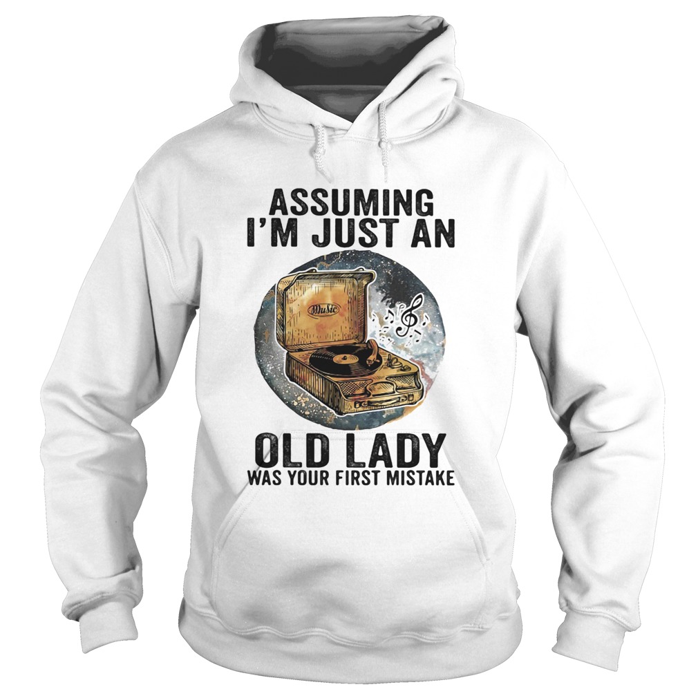 Gramophone music assuming im just an old lady was your first mistake Hoodie