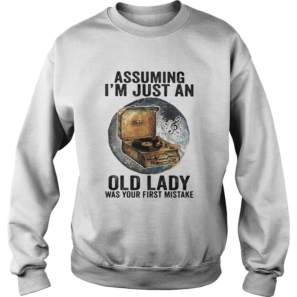 Gramophone music assuming im just an old lady was your first mistake Sweatshirt