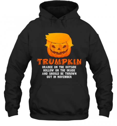 Halloween Trumpkin Orange On The Outside Hollow On The Inside And Should Be Thrown Out In November T-Shirt Unisex Hoodie